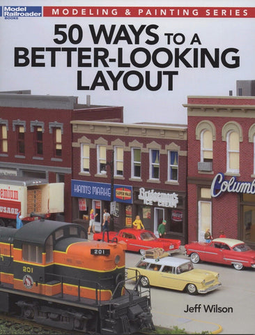 Kalmbach Model Railroader's Jeff Wilson 50 Ways to a Better-Looking Layout